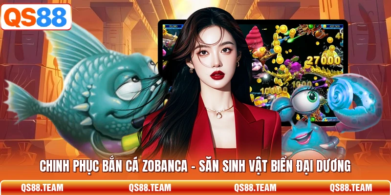 Chinh Phục Bắn Cá Zobanca - Săn Sinh Vật Biển Đại Dương