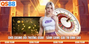 Chơi Casino Đổi Thưởng QS88 - Sảnh Game Giải Trí Đỉnh Cao