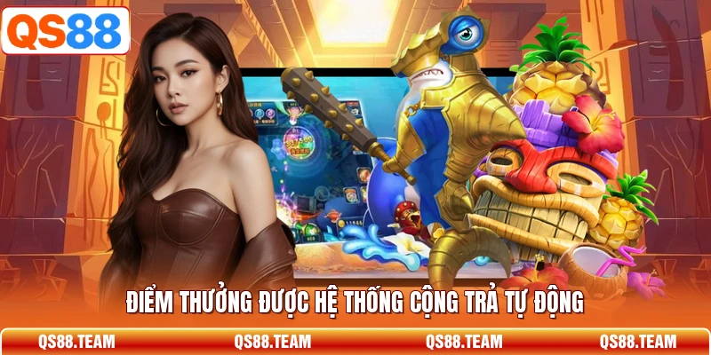 Điểm thưởng được hệ thống cộng trả tự động