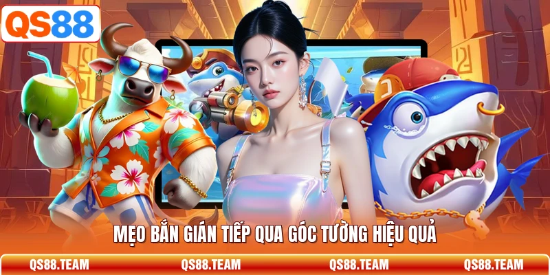 Mẹo bắn gián tiếp qua góc tường hiệu quả
