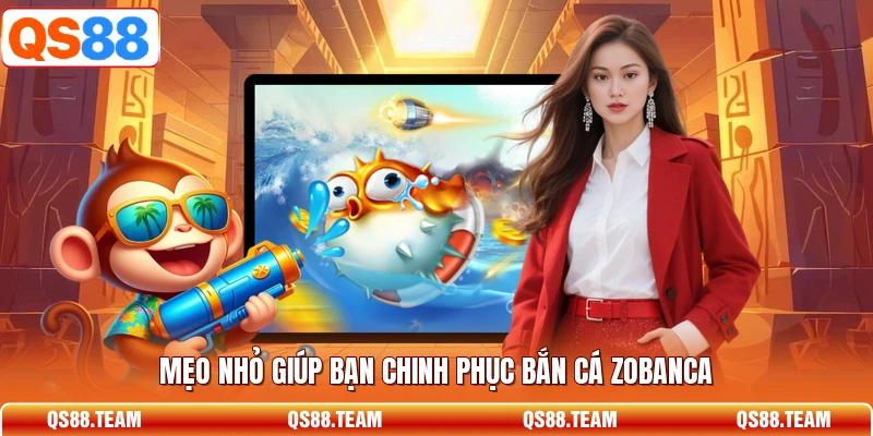 Mẹo nhỏ giúp bạn chinh phục bắn cá Zobanca