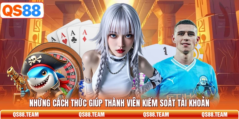 Những cách thức giúp thành viên kiểm soát tài khoản