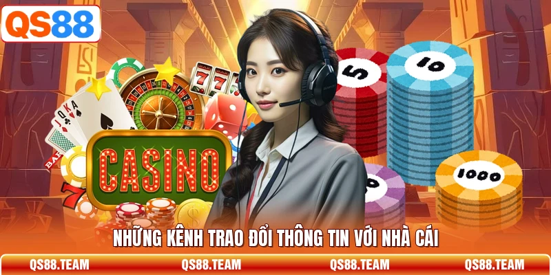 Những kênh trao đổi thông tin với nhà cái