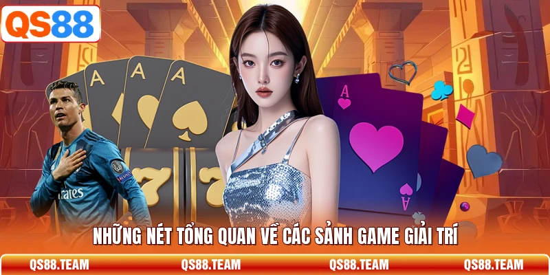 Những nét tổng quan về các sảnh game giải trí