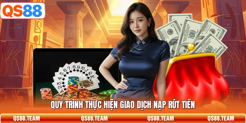 Quy trình thực hiện giao dịch nạp rút tiền