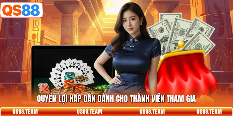 Quyền lợi hấp dẫn dành cho thành viên tham gia