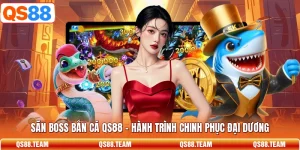 Săn Boss Bắn Cá QS88 - Hành Trình Chinh Phục Đại Dương