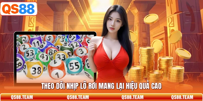 Theo dõi nhịp lô rơi mang lại hiệu quả cao
