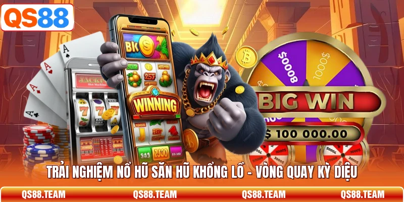 Trải Nghiệm Nổ Hũ Săn Hũ Khổng Lồ - Vòng Quay Kỳ Diệu