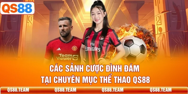 Các sảnh cược đình đám tại chuyên mục thể thao QS88
