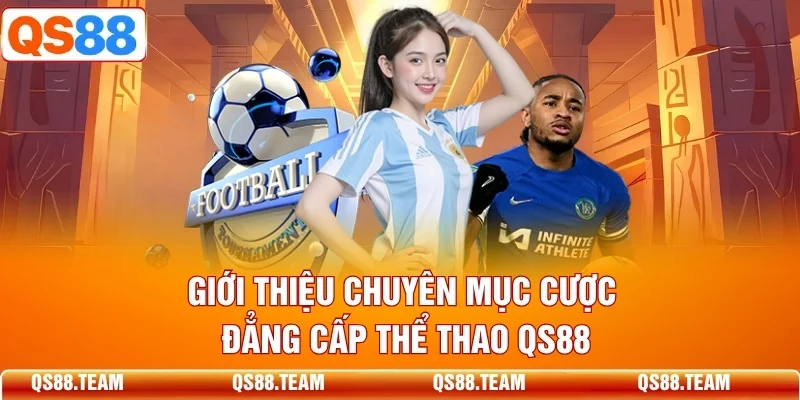 Giới thiệu chuyên mục cược đẳng cấp thể thao QS88