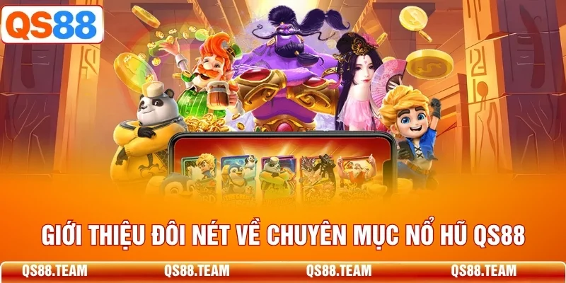 Giới thiệu đôi nét về chuyên mục nổ hũ QS88