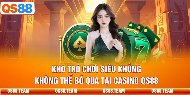 Kho trò chơi siêu khủng không thể bỏ qua tại Casino QS88
