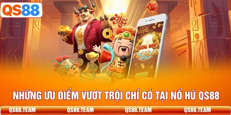 Những ưu điểm vượt trội chỉ có tại nổ hũ QS88