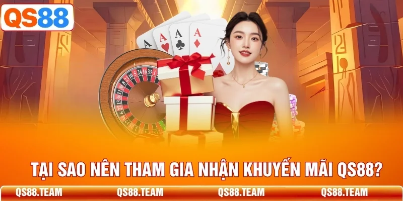 Tại sao nên tham gia nhận khuyến mãi QS88?