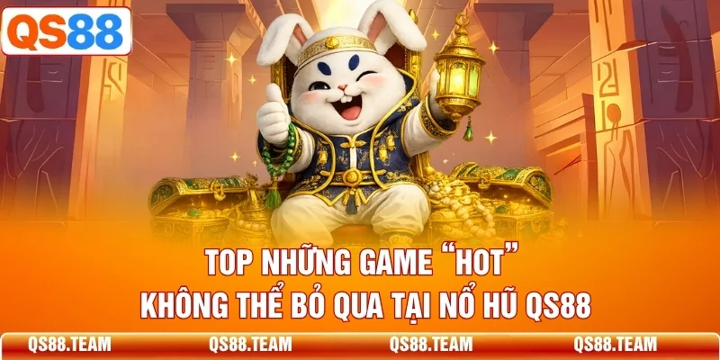 Top những game “hot” không thể bỏ qua tại nổ hũ QS88